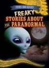 Freaky Stories about the Paranormal (Freaky True Science) By M. H. Seeley Cover Image