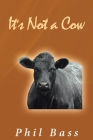 It's Not a Cow By Phil Bass Cover Image