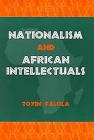 Nationalism and African Intellectuals (Rochester Studies in African History & the Diaspora) By Toyin Falola Cover Image