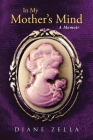 In My Mother's Mind: A Memoir By Diane Zella Cover Image