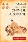 A Cultural History of the Chinese Language By Sharron Gu Cover Image