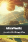 Holism Unveiled: Integrating Mind, Body and Soul Cover Image