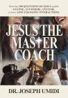 Jesus the Master Coach: How the 100 Questions of Jesus enable ANYONE, ANYWHERE, ANYTIME, to have LIFE-CHANGING INTERACTIONS By Joseph Umidi Cover Image