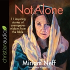 Not Alone Lib/E: 11 Inspiring Stories of Courageous Widows from the Bible Cover Image