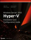 Windows Server 2012 Hyper-V Installation and Configuration Guide By Aidan Finn, Patrick Lownds, Michel Luescher Cover Image