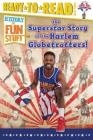 The Superstar Story of the Harlem Globetrotters: Ready-to-Read Level 3 (History of Fun Stuff) By Larry Dobrow, Scott Burroughs (Illustrator) Cover Image