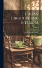 Italian Furniture and Interiors; Volume 1 By George Leland 1867-1927 Hunter Cover Image