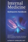 Internal Medicine Bulletpoints Handbook: Intended for: Medical students, Ambulists, Hospitalists, Nurse Practitioners, and Physician Assistants Cover Image