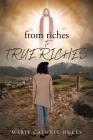 from riches TO TRUE RICHES By Marie Cathrie Dukes Cover Image