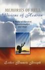 Memories of Hell, Visions of Heaven: A Story of Survival, Transformation and Hope By Esther Francis Joseph Cover Image