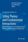 String Theory and Fundamental Interactions: Gabriele Veneziano and Theoretical Physics: Historical and Contemporary Perspectives (Lecture Notes in Physics #737) By Maurizio Gasperini (Editor), Jnan Maharana (Editor) Cover Image