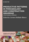 Productive Patterns in Phraseology and Construction Grammar (Formelhafte Sprache / Formulaic Language #4) By No Contributor (Other) Cover Image