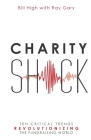 Charity Shock: Ten Critical Trends Revolutionizing the Fundraising World By Ray Gary, Bill High Cover Image