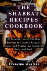 The Shabbat Recipes Cookbook: 20 Modern Jewish Shabbat Recipes for Family Rituals, Dinner and Festival to Enrich the Body and Soul Cover Image
