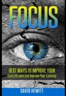 Focus: Best Ways To Improve Your Concentration and Improve Your Learning By David Hewitt Cover Image