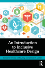 An Introduction to Inclusive Healthcare Design By Kiwana T. McClung (Editor), Denise M. Linton (Editor) Cover Image
