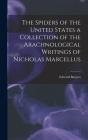 The Spiders of the United States a Collection of the Arachnological Writings of Nicholas Marcellus By Edward Burgess Cover Image