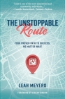 The Unstoppable Route: Your Proven Path to Success, No Matter What Cover Image