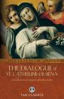 The Dialogue of St. Catherine of Siena: A Conversation with God on Living Your Spiritual Life to the Fullest Cover Image