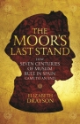 The Moor's Last Stand: How Seven Centuries of Muslim Rule in Spain Came to an End By Elizabeth Drayson Cover Image