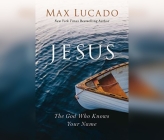 Jesus: The God Who Knows Your Name By Max Lucado, Johnny Peña (Narrated by) Cover Image