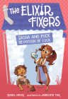 Sasha and Puck and the Potion of Luck (The Elixir Fixers #1) By Daniel Nayeri, Anneliese Mak (Illustrator) Cover Image