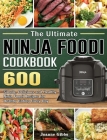 The Ninja Foodi Cookbook: 600 Simple, Delicious and Healthy Ninja Foodi Recipes for Healthy Eating By Elijah Marks Cover Image