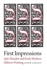 First Impressions: Sefer Hasidim and Early Modern Hebrew Printing (The Tauber Institute Series for the Study of European Jewry) By Joseph A. Skloot Cover Image