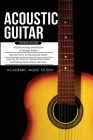 Acoustic Guitar: 3 Books in 1 - A Quick and Easy Introduction+ Tips and Tricks to Play Acoustic Guitar + Reading Sheet Music and Playin By Academic Music Studio Cover Image