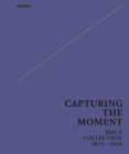 Capturing the Moment: Bmca Collection 2013-2018 By Xiaohui Guo (Editor), Alexandra Grimmer (Text by (Art/Photo Books)), Mingjun Lu (Text by (Art/Photo Books)) Cover Image