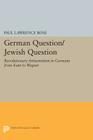 German Question/Jewish Question: Revolutionary Antisemitism in Germany from Kant to Wagner (Princeton Legacy Library #1090) Cover Image