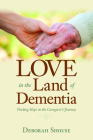 Love in the Land of Dementia: Finding Hope in the Caregiver's Journey Cover Image