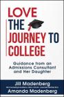 Love the Journey to College: Guidance from an Admissions Consultant and Her Daughter By Jill Madenberg, Amanda Madenberg Cover Image