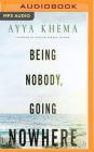 Being Nobody, Going Nowhere: Meditations on the Buddhist Path By Ayya Khema, Claire Slemmer (Read by), Fajer Al-Kaisi (Read by) Cover Image