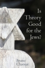 Is Theory Good for the Jews?: French Thought and the Challenge of the New Antisemitism (Contemporary French and Francophone Cultures Lup) By Bruno Chaouat Cover Image