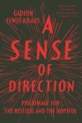 A Sense of Direction: Pilgrimage for the Restless and the Hopeful By Gideon Lewis-Kraus Cover Image