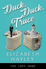 Duck, Duck, Truce (The Love Game #8) By Elizabeth Hayley Cover Image
