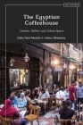 The Egyptian Coffeehouse: Culture, Politics and Urban Space By Dalia Mostafa, Amina Elbendary Cover Image