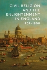 Civil Religion and the Enlightenment in England, 1707-1800 (Studies in Modern British Religious History #40) By Ashley Walsh Cover Image