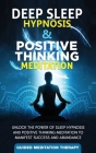 Deep Sleep Hypnosis & Positive Thinking Meditation: Unlock the Power of Sleep Hypnosis and Positive Thinking Meditation to Manifest Success and Abunda By Guided Meditation Therapy Cover Image