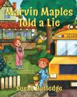 Marvin Maples Told a Lie By Susan Rutledge, Nina De Polonia (Illustrator), Mikemotz Com (Illustrator) Cover Image