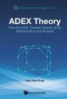 ADEX Theory: How the ADE Coxeter Graphs Unify Mathematics and Physics (Knots and Everything #57) By Saul-Paul Sirag Cover Image