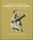 The Little Guide to Freddie Mercury: The Show Must Go on By Orange Hippo! Cover Image