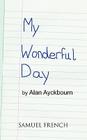 My Wonderful Day By Alan Ayckbourn Cover Image