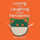 Loving and Laughing During a Pandemic By Sheri Horton Cover Image