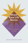 Mixed Race Life Stories: The Multiracializing Gaze in Canada By Jillian Paragg Cover Image
