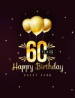 60 Years Happy Birthday Guest Book: 60th Sixty Birthday Celebrating Guest Book 60 Years. Message Log Keepsake Notebook For Family and Friend To Write By Holly Guest Book Cover Image