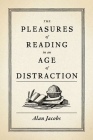 The Pleasures of Reading in an Age of Distraction By Alan Jacobs Cover Image