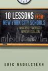 10 Lessons from New York City Schools: What Really Works to Improve Education By Eric Nadelstern Cover Image
