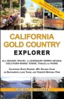 California Gold Country Explorer: All-Season Travel to Legendary Sierra Nevada Gold Rush Mining Towns, Trails and Parks By Robert A. Bellezza Cover Image